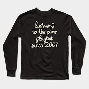 The Same Playlist (WHITE TEXT) Long Sleeve T-Shirt